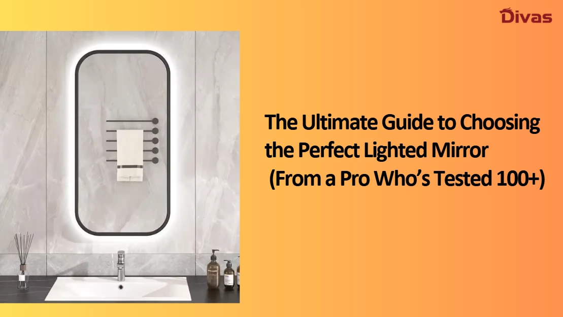 The Ultimate Guide to Choosing the Perfect Lighted Mirror (From a Pro Who’s Tested 100+)